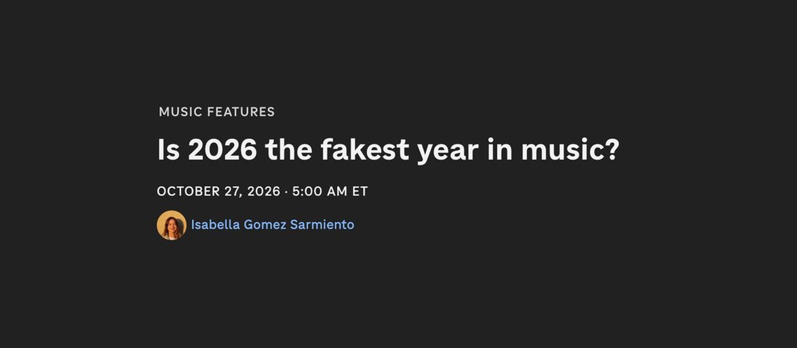 NPR Music Features header for 'Is 2026 the fakest year in music?' by Isabella Gomez Sarmiento, October 27, 2026