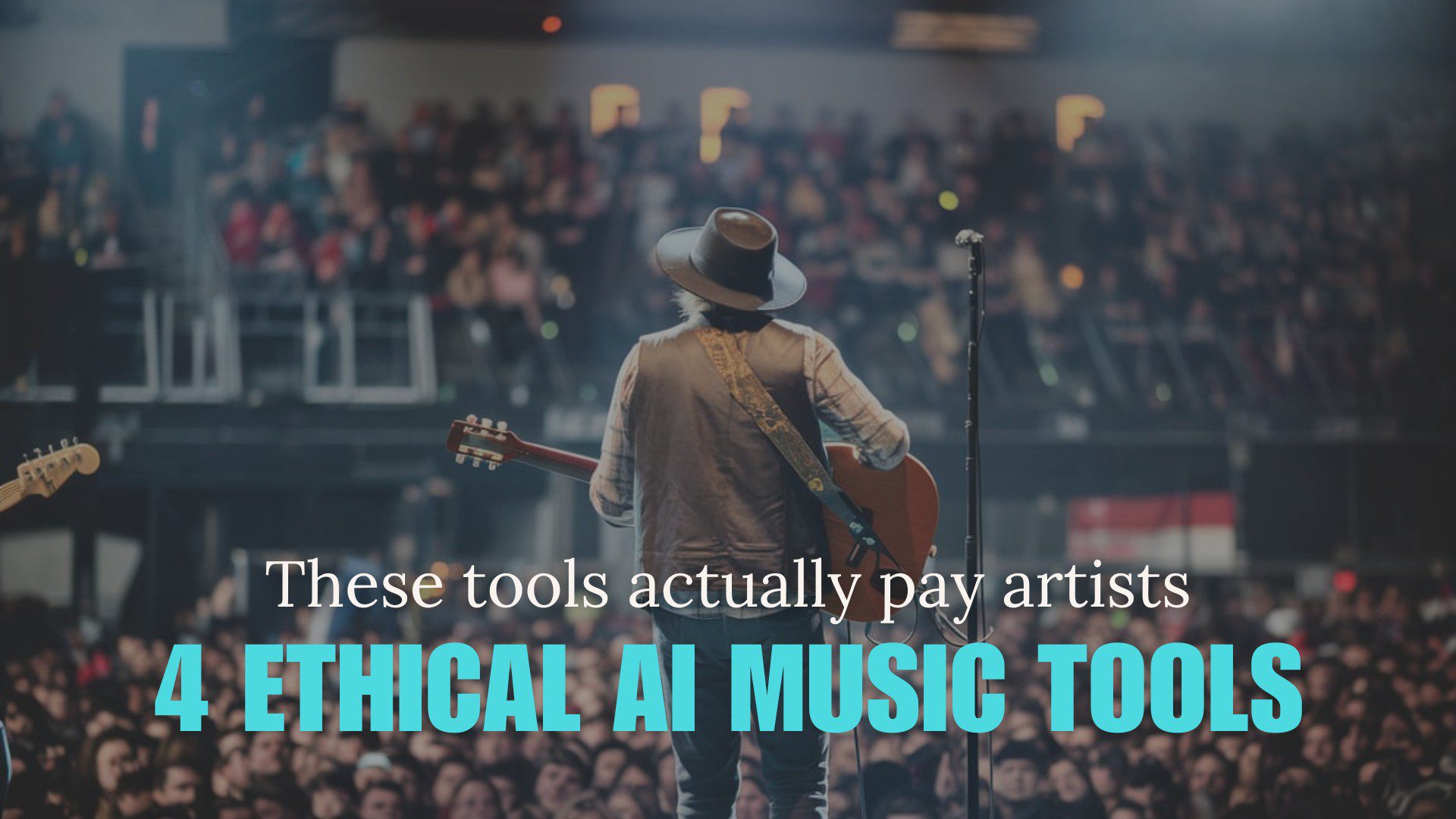 Musician on stage with guitar, facing a cheering crowd. Text: "4 Ethical AI Music Tools."